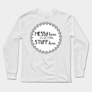 Messy Buns and Getting Stuff Done Long Sleeve T-Shirt